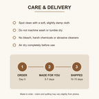 Care and delivery: spot clean only, made to order in 5-7 days, ships in 10-15 days